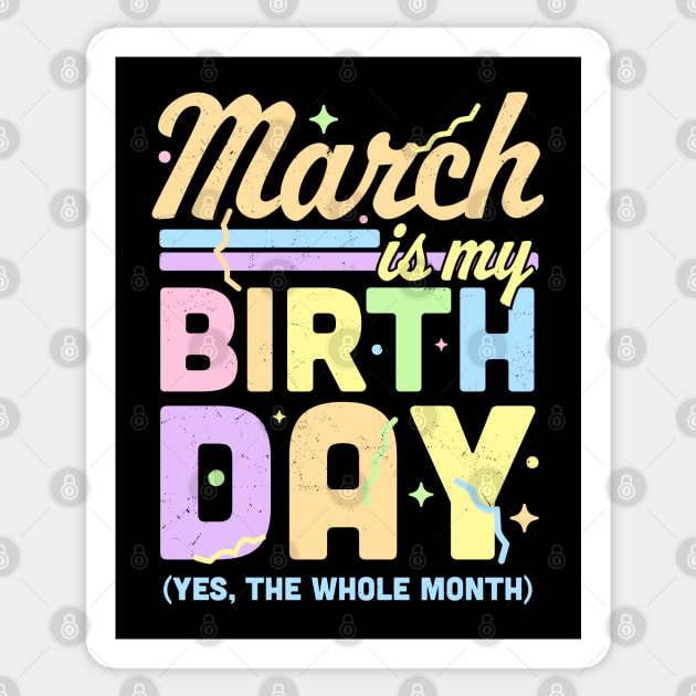 March Is My Birthday Yes The Whole Month Fun March Birthday Sticker by OrangeMonkeyArt